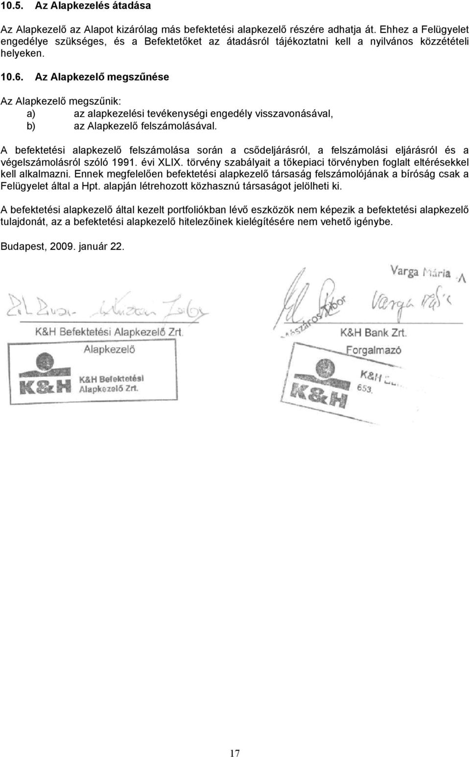 Az Alapkezelő megszűnése Az Alapkezelő megszűnik: a) az alapkezelési tevékenységi engedély visszavonásával, b) az Alapkezelő felszámolásával.
