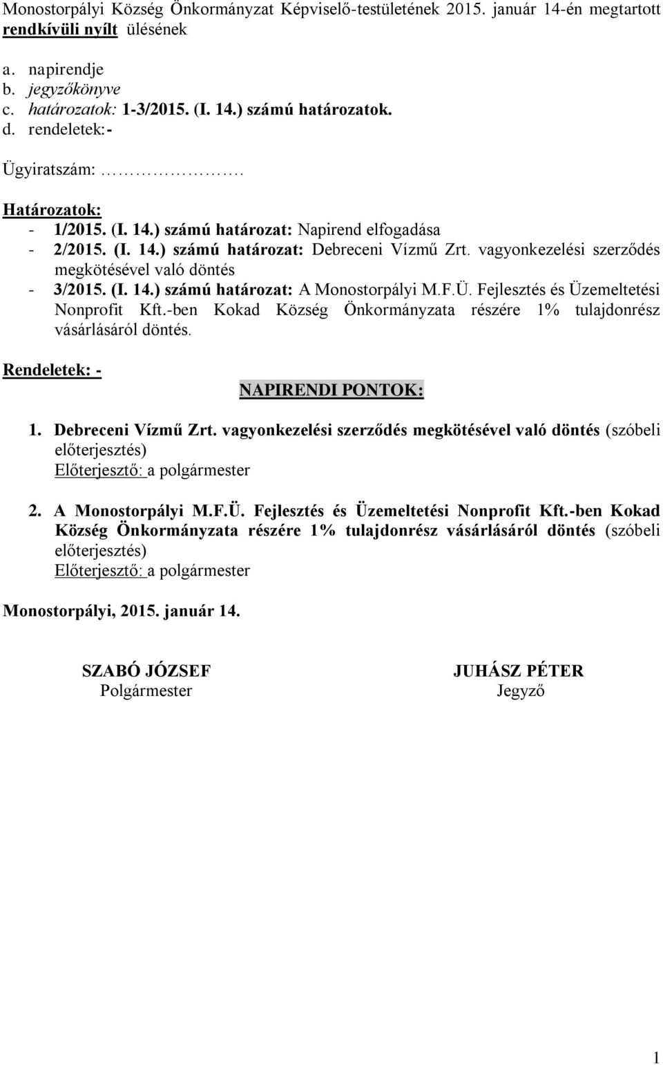 vagyonkezelési szerződés megkötésével való döntés - 3/2015. (I. 14.) számú határozat: A Monostorpályi M.F.Ü. Fejlesztés és Üzemeltetési Nonprofit Kft.