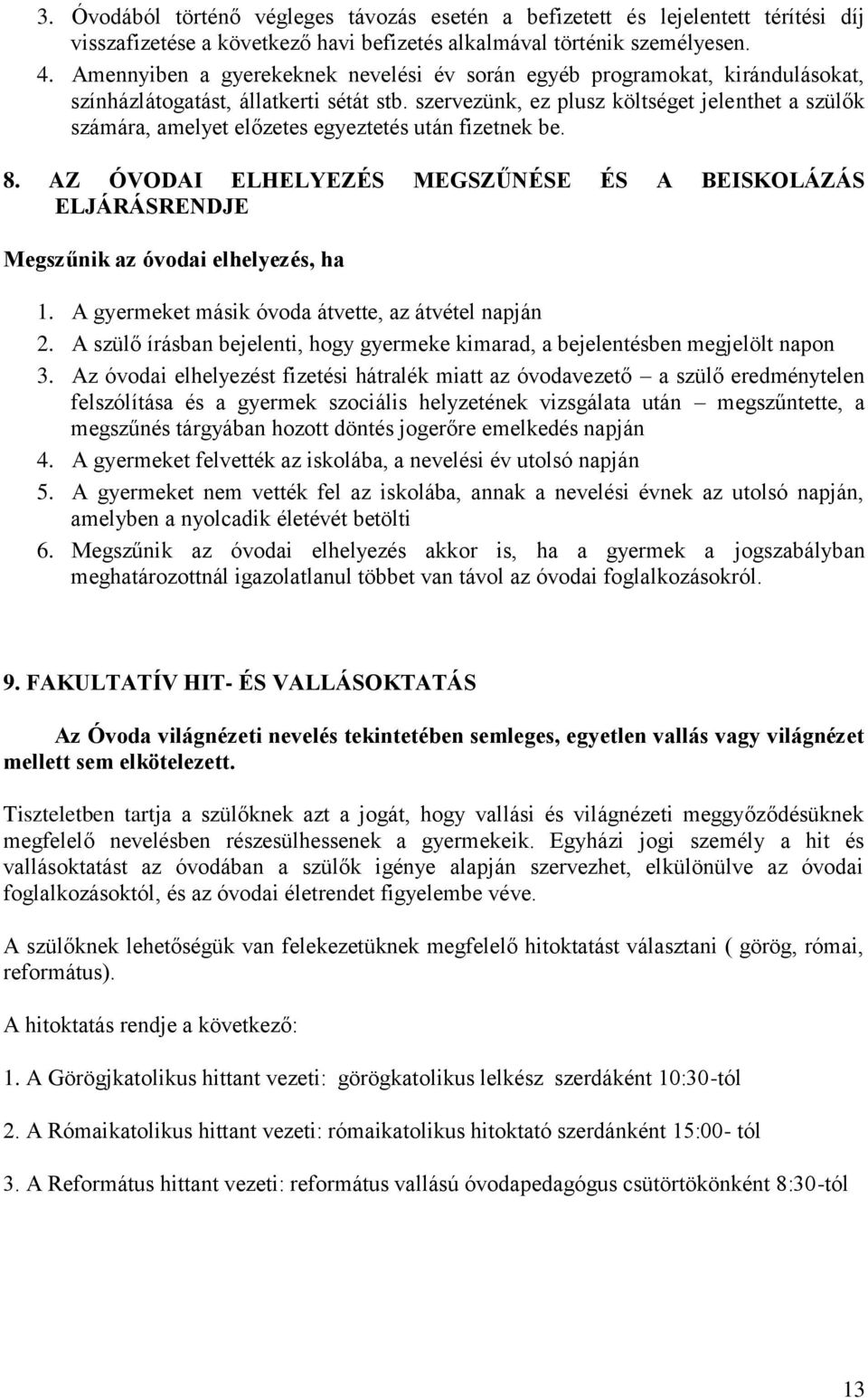 szervezünk, ez plusz költséget jelenthet a szülők számára, amelyet előzetes egyeztetés után fizetnek be. 8.