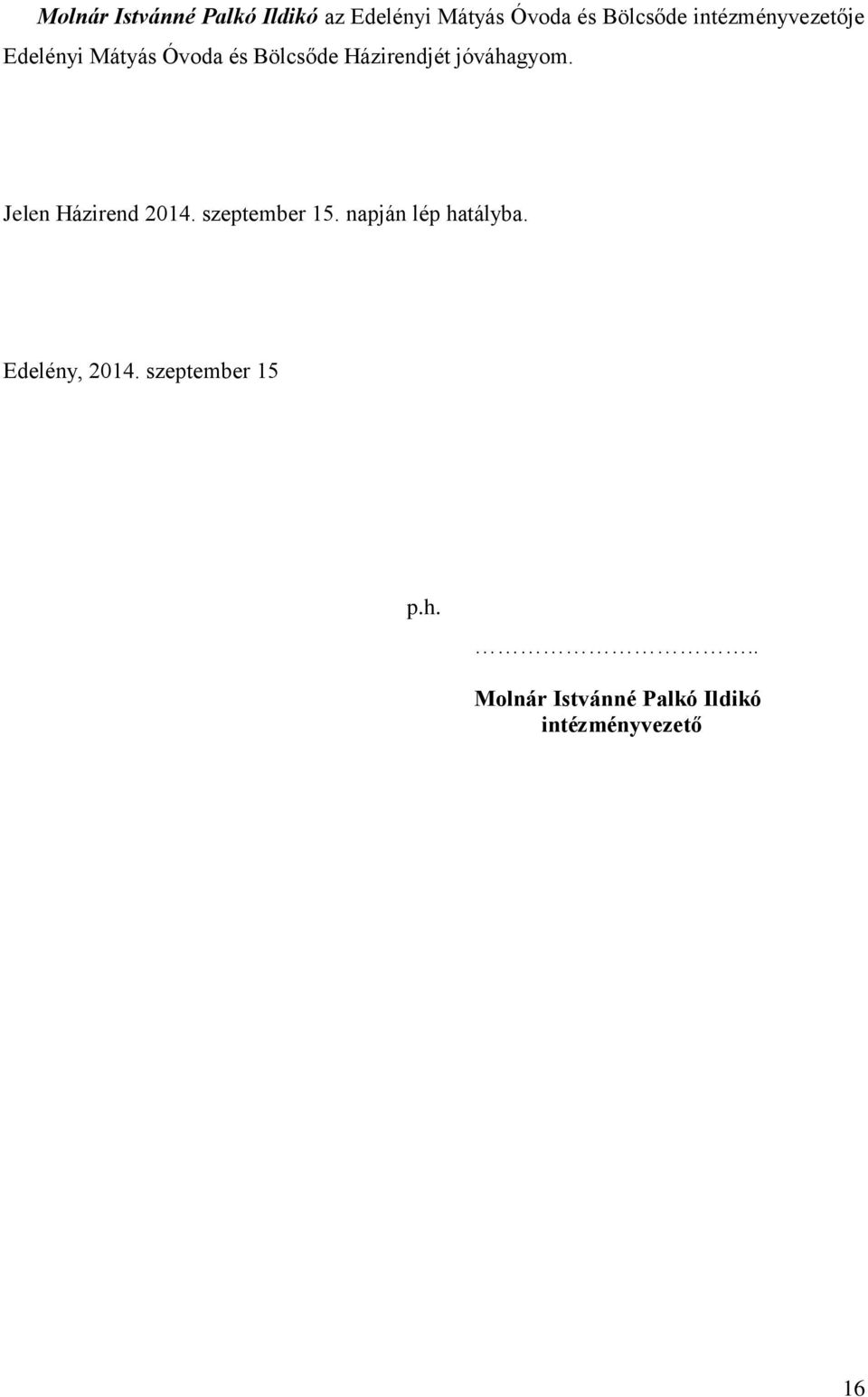 jóváhagyom. Jelen Házirend 2014. szeptember 15. napján lép hatályba.