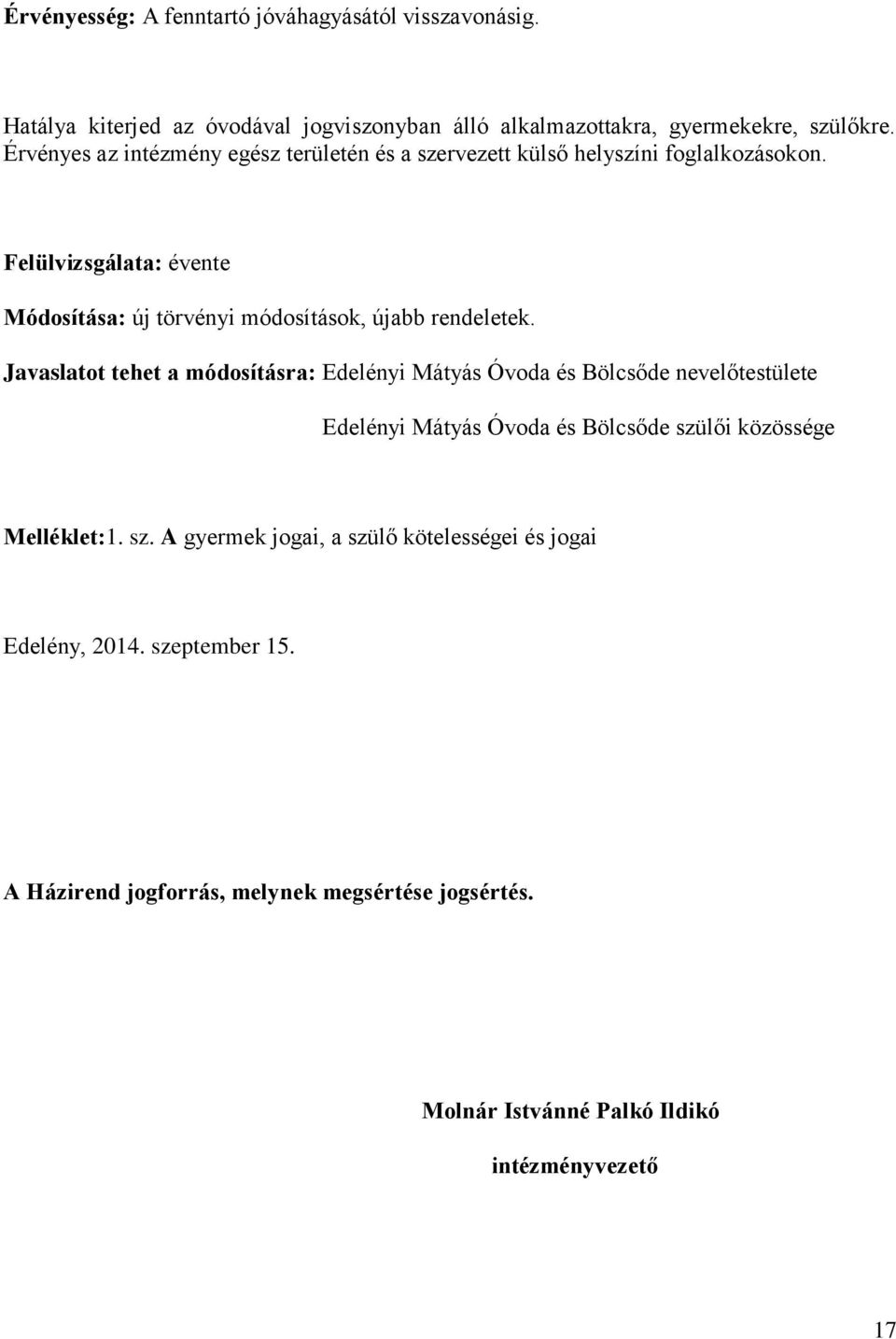 Felülvizsgálata: évente Módosítása: új törvényi módosítások, újabb rendeletek.