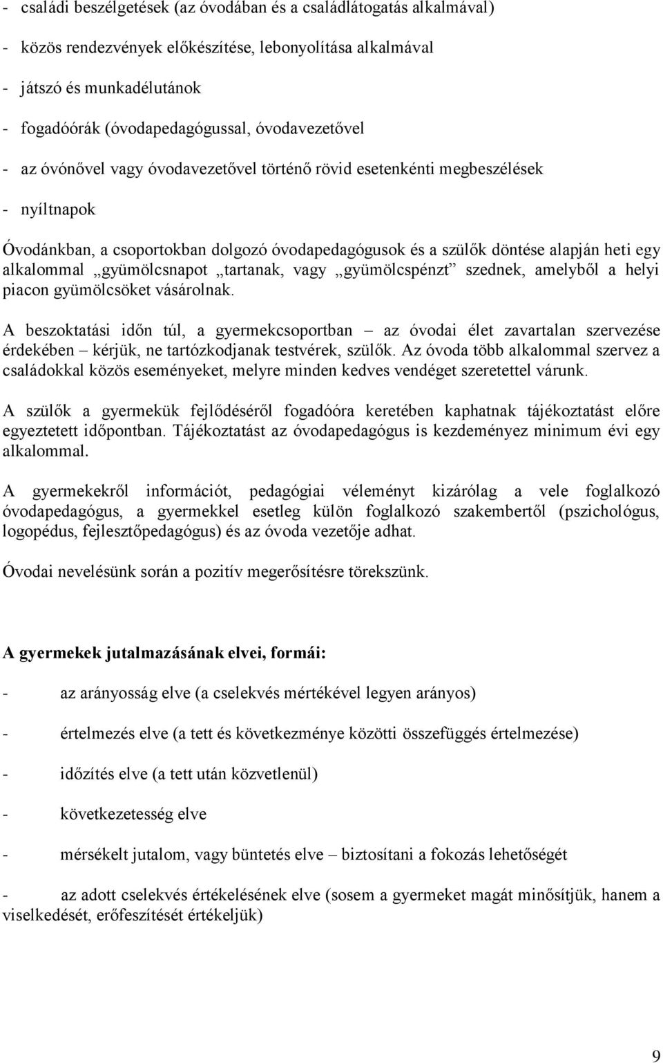 alkalommal gyümölcsnapot tartanak, vagy gyümölcspénzt szednek, amelyből a helyi piacon gyümölcsöket vásárolnak.
