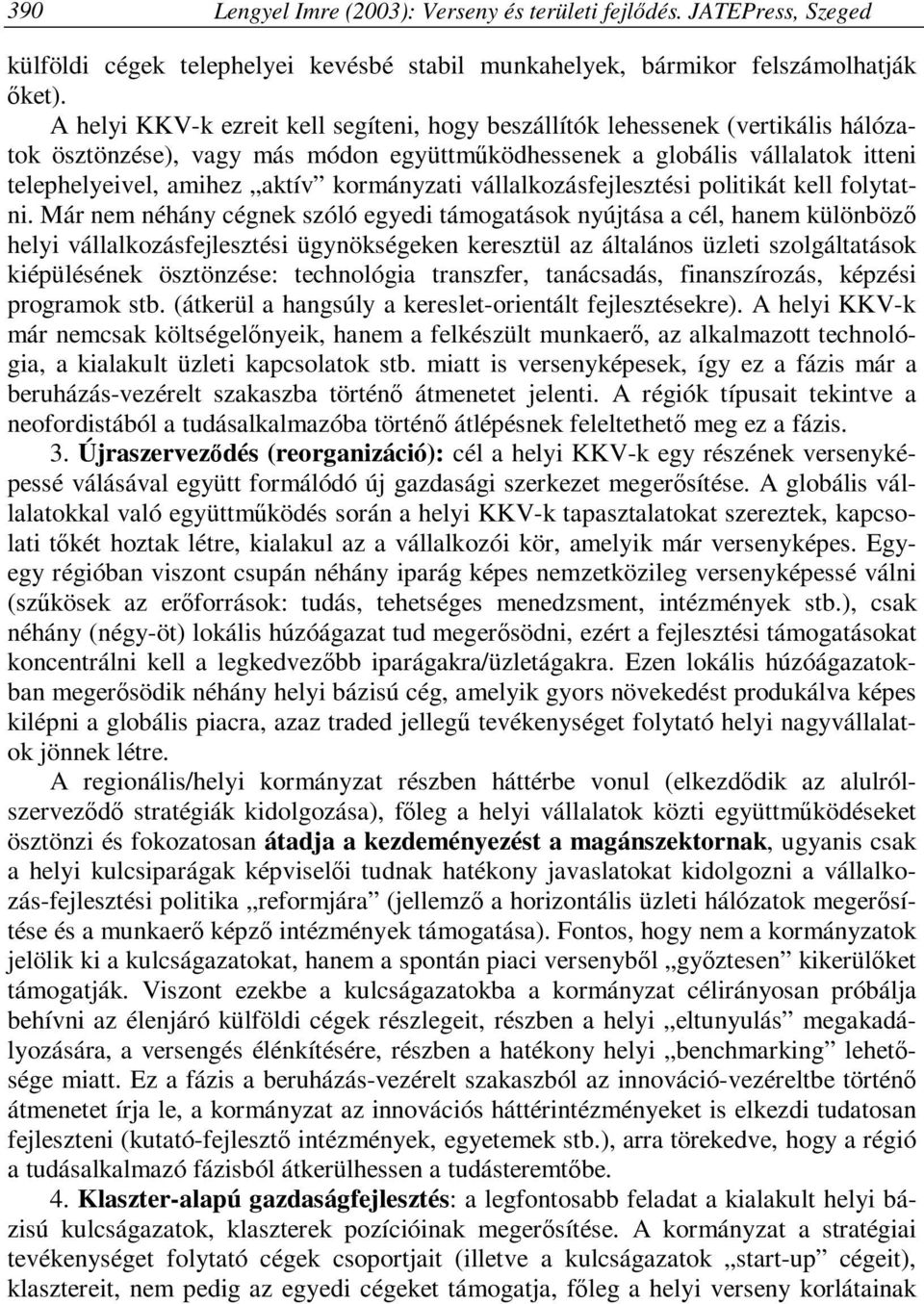 kormányzati vállalkozásfejlesztési politikát kell folytatni.