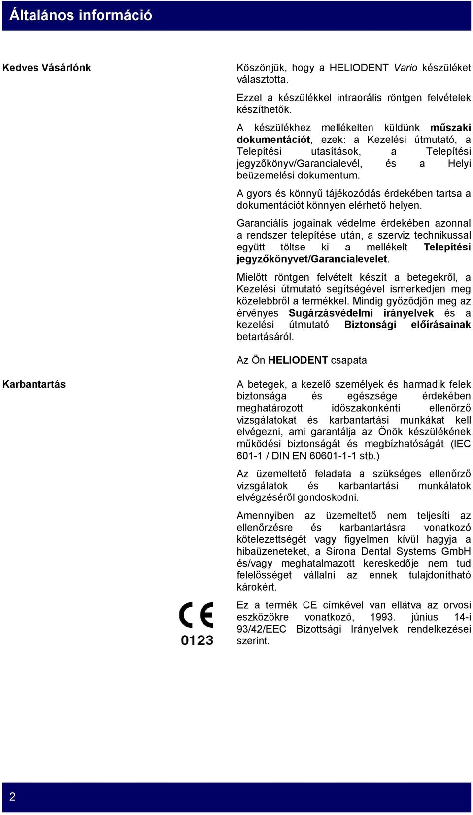 A gyors és könnyű tájékozódás érdekében tartsa a dokumentációt könnyen elérhető helyen.