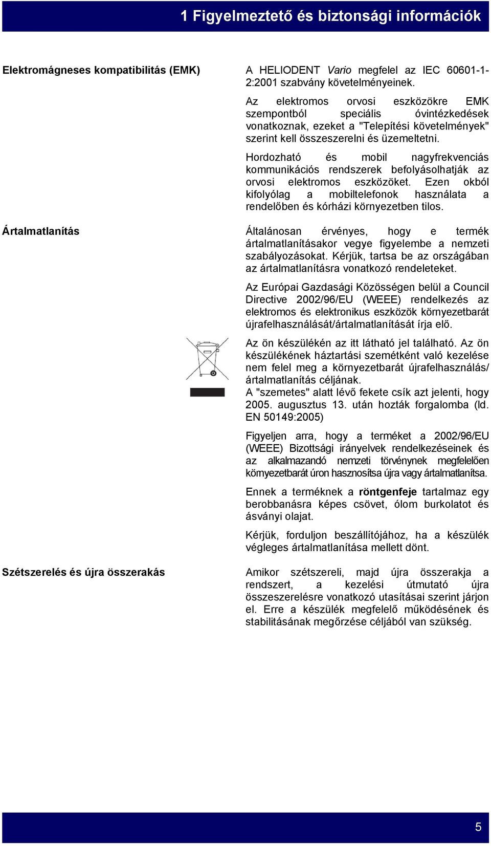 Hordozható és mobil nagyfrekvenciás kommunikációs rendszerek befolyásolhatják az orvosi elektromos eszközöket.