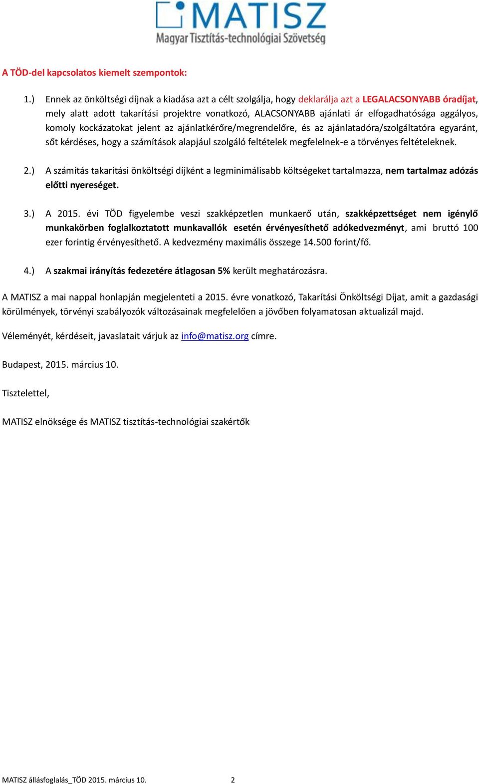 aggályos, komoly kockázatokat jelent az ajánlatkérőre/megrendelőre, és az ajánlatadóra/szolgáltatóra egyaránt, sőt kérdéses, hogy a számítások alapjául szolgáló feltételek megfelelnek-e a törvényes