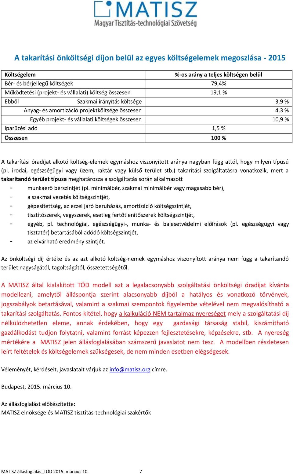 100 % A takarítási óradíjat alkotó költség-elemek egymáshoz viszonyított aránya nagyban függ attól, hogy milyen típusú (pl. irodai, egészségügyi vagy üzem, raktár vagy külső terület stb.