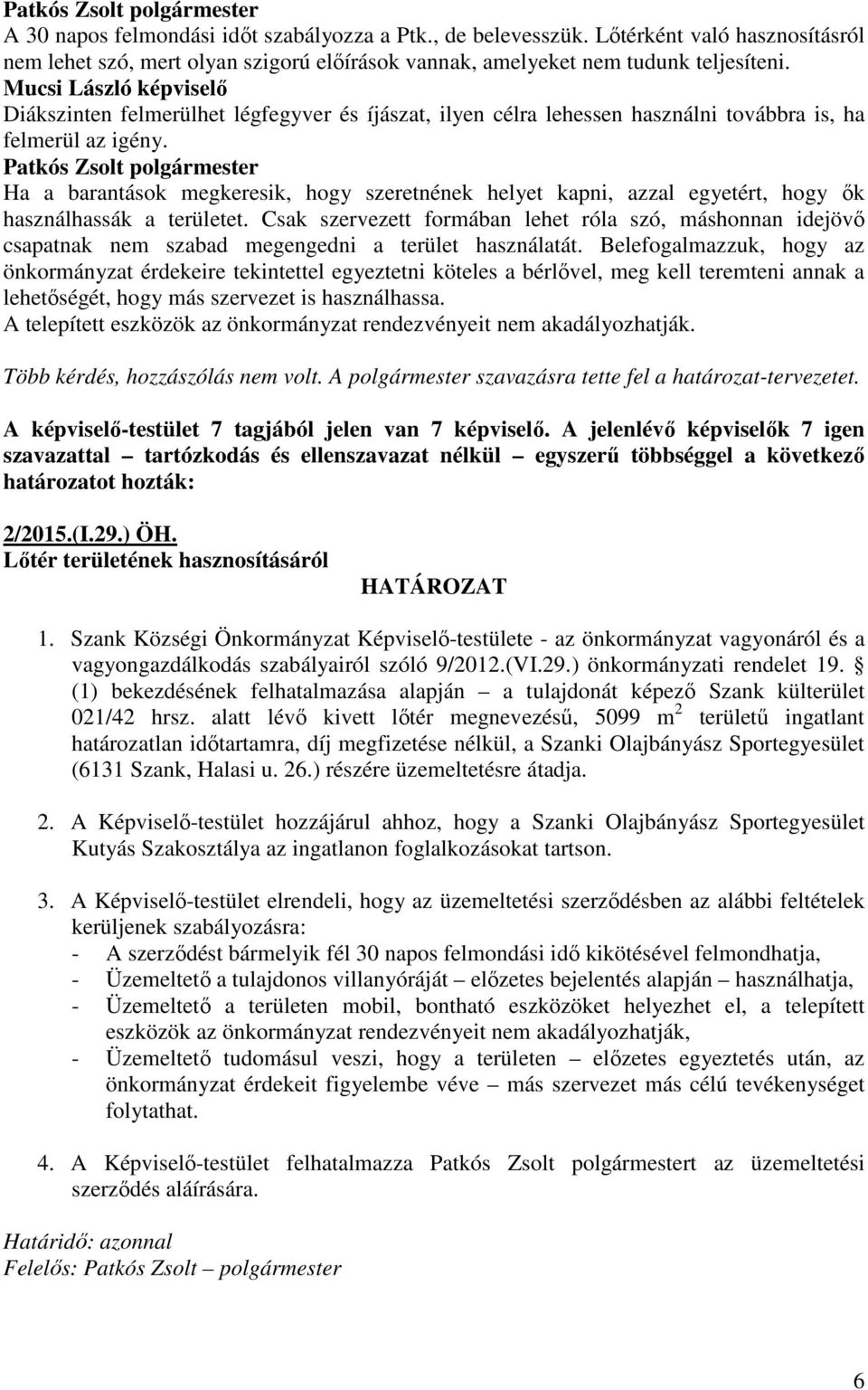 Ha a barantások megkeresik, hogy szeretnének helyet kapni, azzal egyetért, hogy ők használhassák a területet.