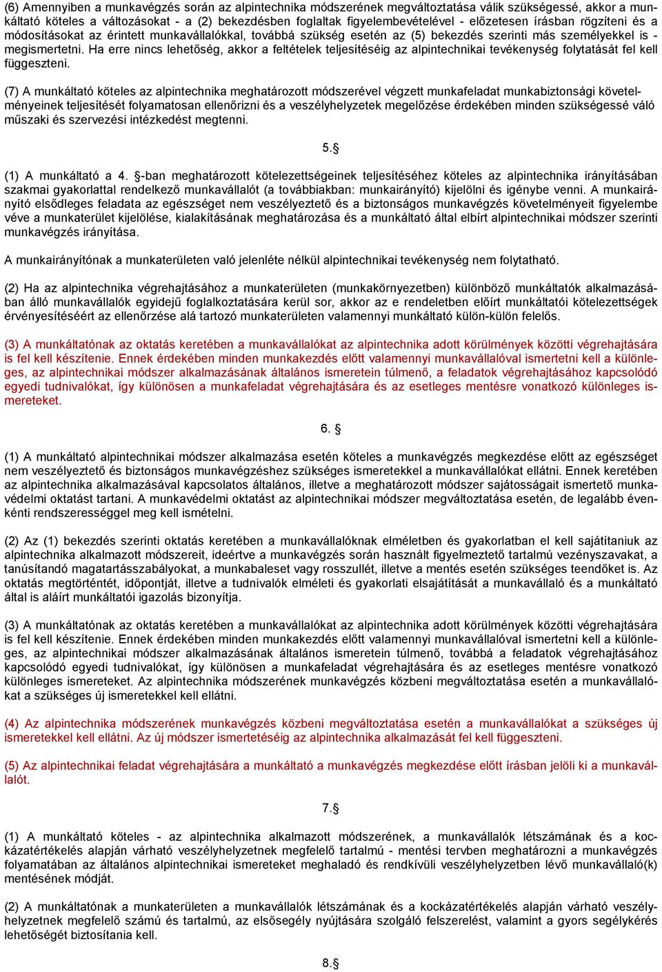 Ha erre nincs lehetőség, akkor a feltételek teljesítéséig az alpintechnikai tevékenység folytatását fel kell függeszteni.