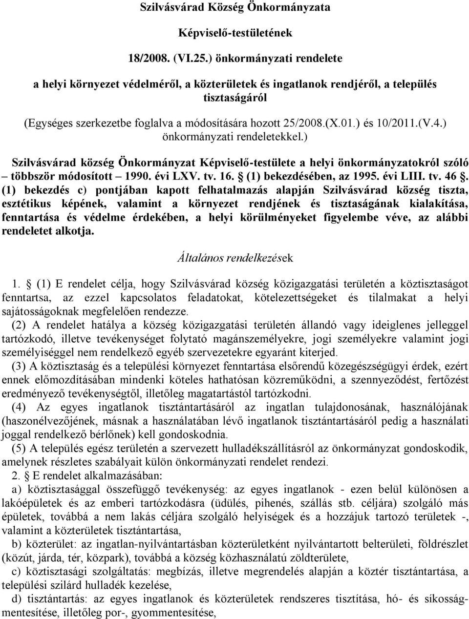 ) és 10/2011.(V.4.) önkormányzati rendeletekkel.) Szilvásvárad község Önkormányzat Képviselő-testülete a helyi önkormányzatokról szóló többször módosított 1990. évi LXV. tv. 16.