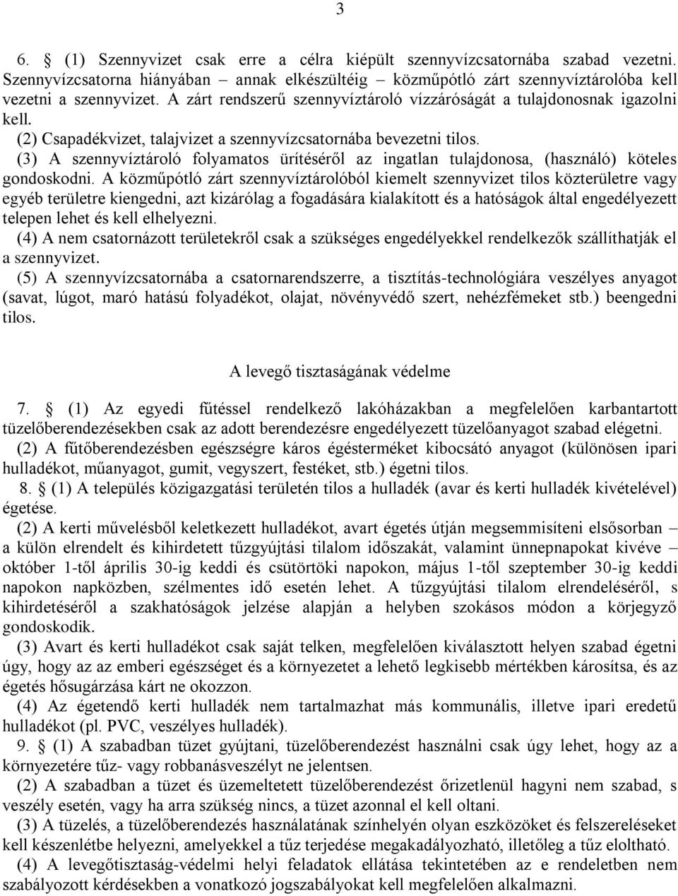 (3) A szennyvíztároló folyamatos ürítéséről az ingatlan tulajdonosa, (használó) köteles gondoskodni.