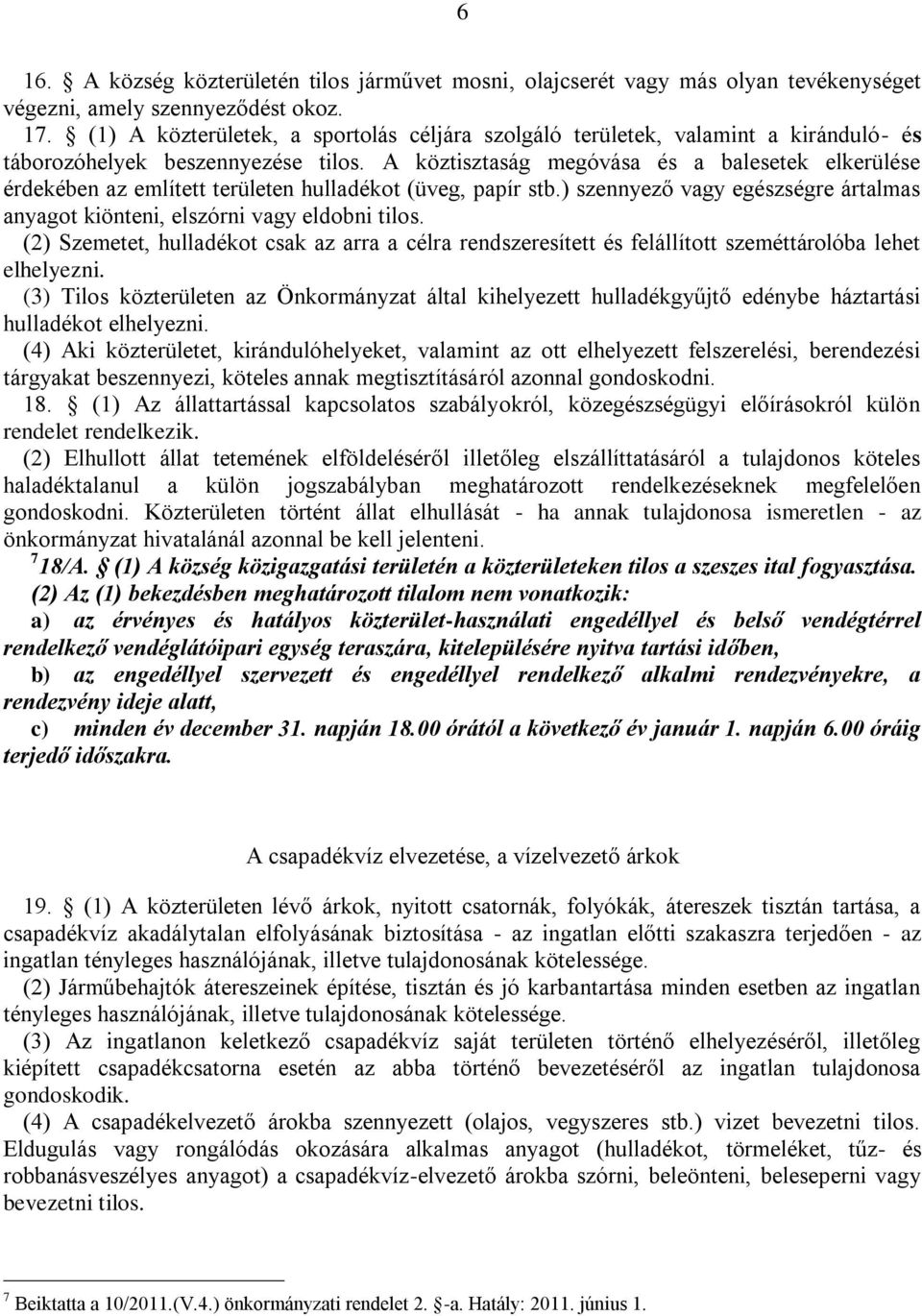 A köztisztaság megóvása és a balesetek elkerülése érdekében az említett területen hulladékot (üveg, papír stb.) szennyező vagy egészségre ártalmas anyagot kiönteni, elszórni vagy eldobni tilos.