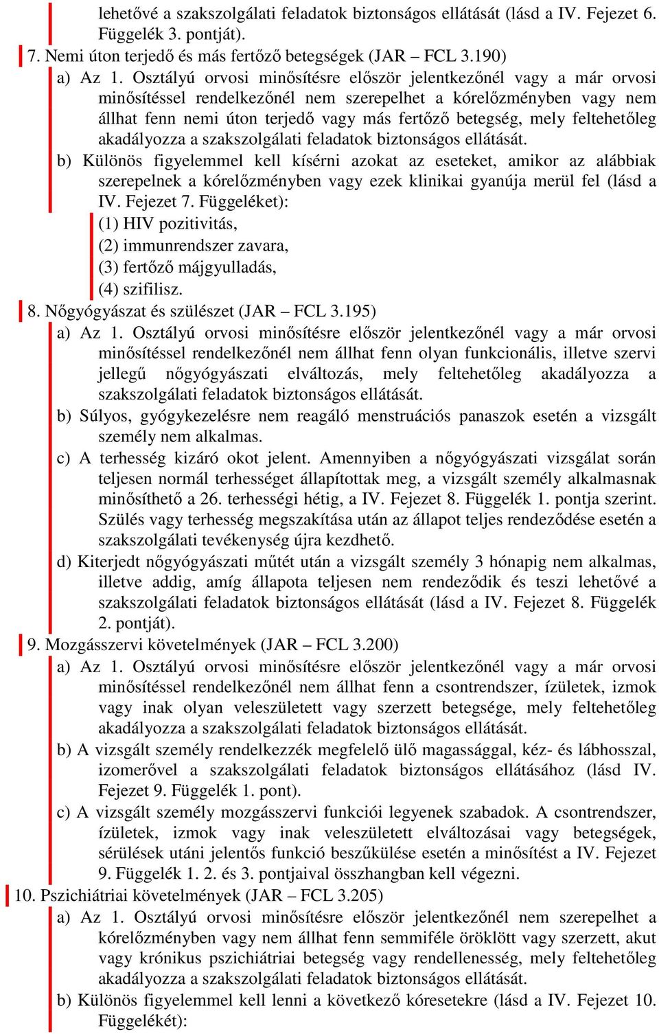 feltehetőleg akadályozza a szakszolgálati feladatok biztonságos ellátását.