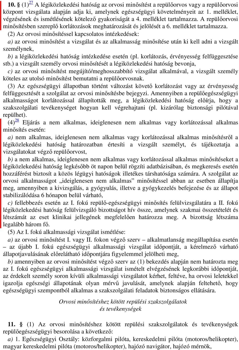 A repülőorvosi minősítésben szereplő korlátozások meghatározását és jelölését a 6. melléklet tartalmazza.