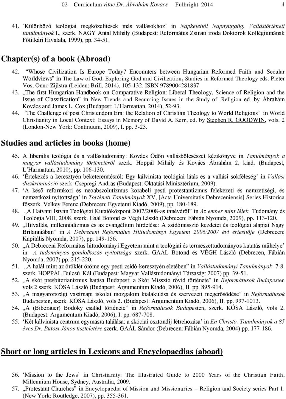 Encounters between Hungarian Reformed Faith and Secular Worldviews in The Law of God. Exploring God and Civilization, Studies in Reformed Theology eds.