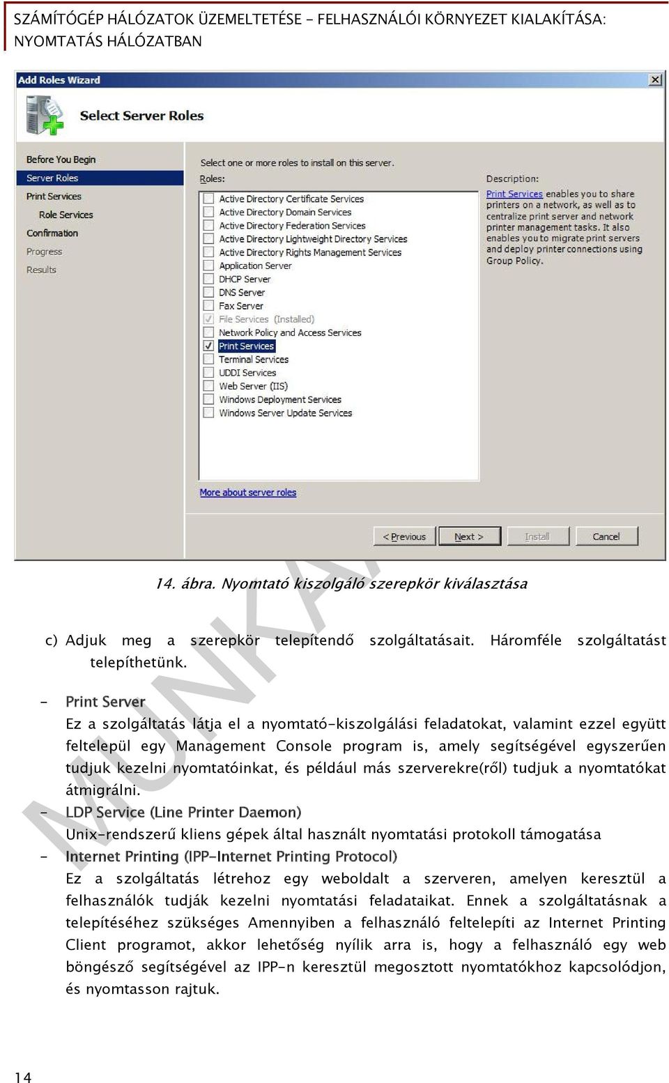 nyomtatóinkat, és például más szerverekre(ről) tudjuk a nyomtatókat átmigrálni.