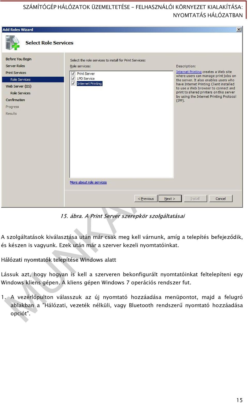 vagyunk. Ezek után már a szerver kezeli nyomtatóinkat.