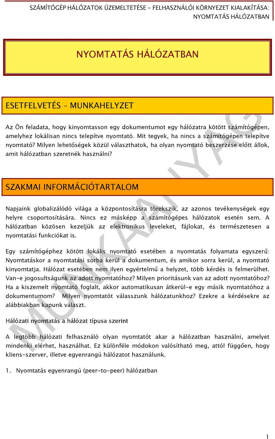 SZAKMAI INFORMÁCIÓTARTALOM Napjaink globalizálódó világa a központosításra törekszik, az azonos tevékenységek egy helyre csoportosítására. Nincs ez másképp a számítógépes hálózatok esetén sem.