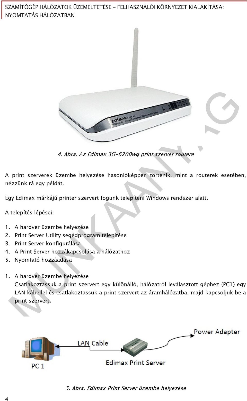 Print Server Utility segédprogram telepítése 3. Print Server konfigurálása 4. A Print Server hozzákapcsolása a hálózathoz 5. Nyomtató hozzáadása 1.