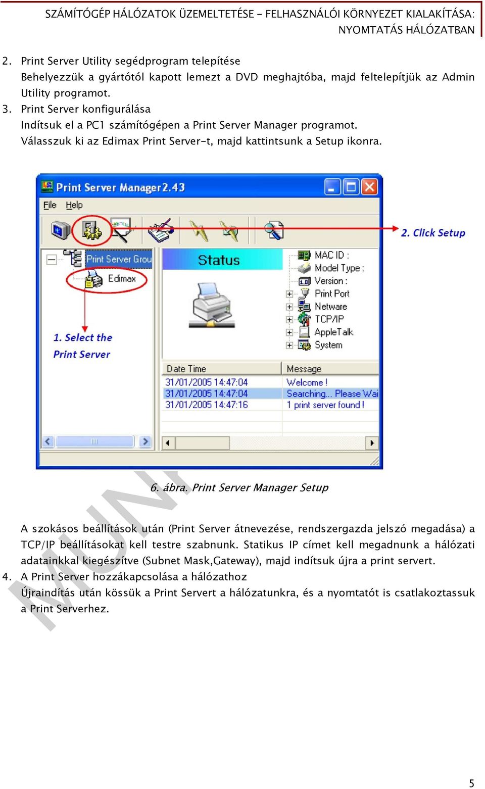 Print Server Manager Setup A szokásos beállítások után (Print Server átnevezése, rendszergazda jelszó megadása) a TCP/IP beállításokat kell testre szabnunk.