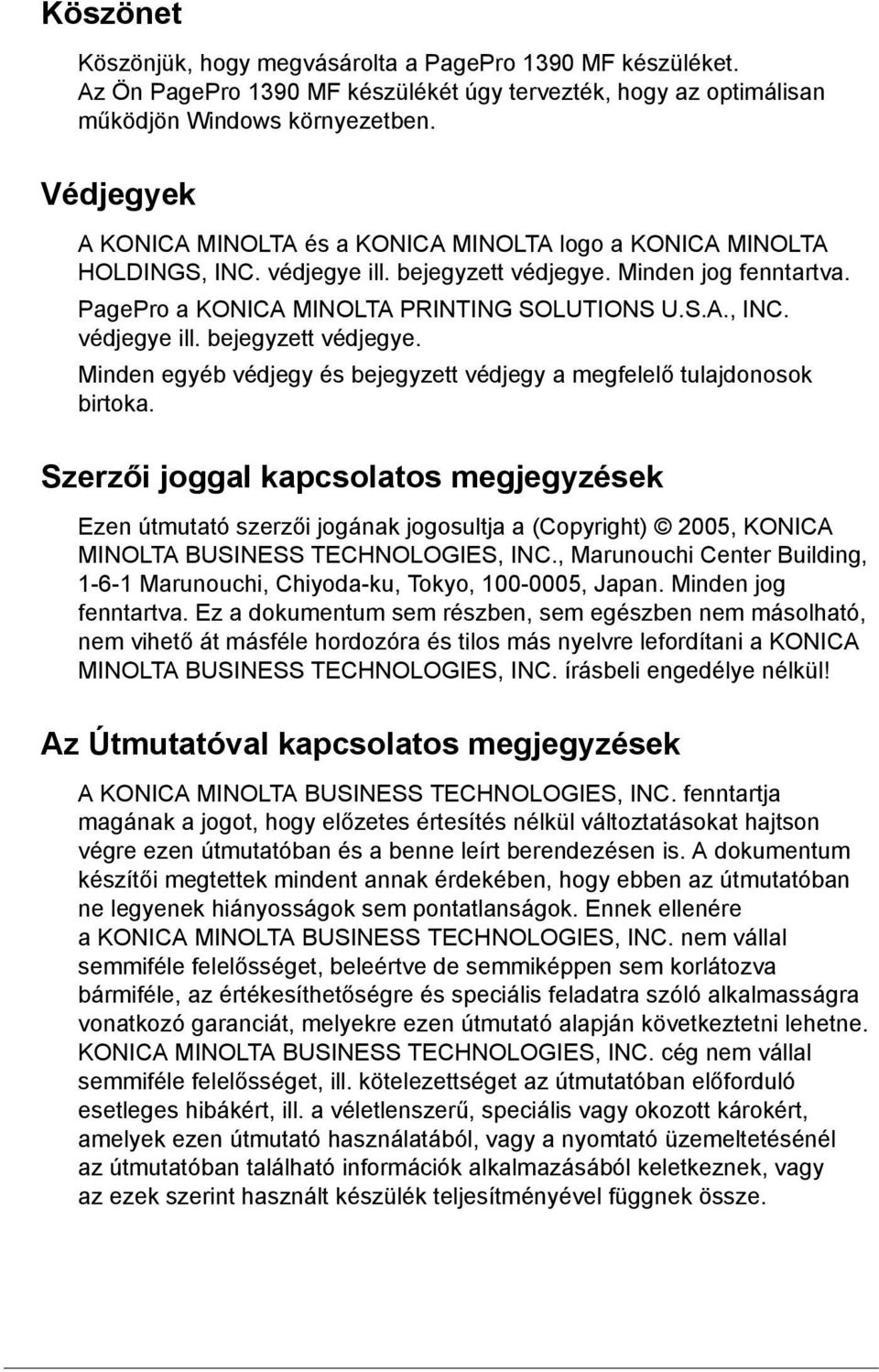 Szerzői joggal kapcsolatos megjegyzések Ezen útmutató szerzői jogának jogosultja a (Copyright) 2005, KONICA MINOLTA BUSINESS TECHNOLOGIES, INC.