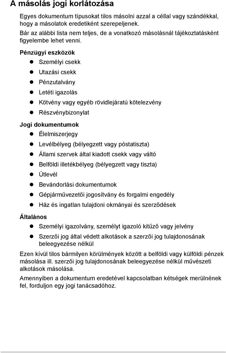 Kötvény vagy egyéb rövidlejáratú kötelezvény! Részvénybizonylat Jogi dokumentumok! Élelmiszerjegy! Levélbélyeg (bélyegzett vagy póstatiszta)! Állami szervek által kiadott csekk vagy váltó!