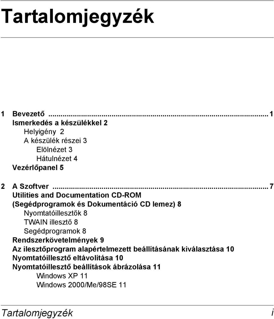 .. 7 Utilities and Documentation CD-ROM (Segédprogramok és Dokumentáció CD lemez) 8 Nyomtatóillesztők 8 TWAIN illesztő 8
