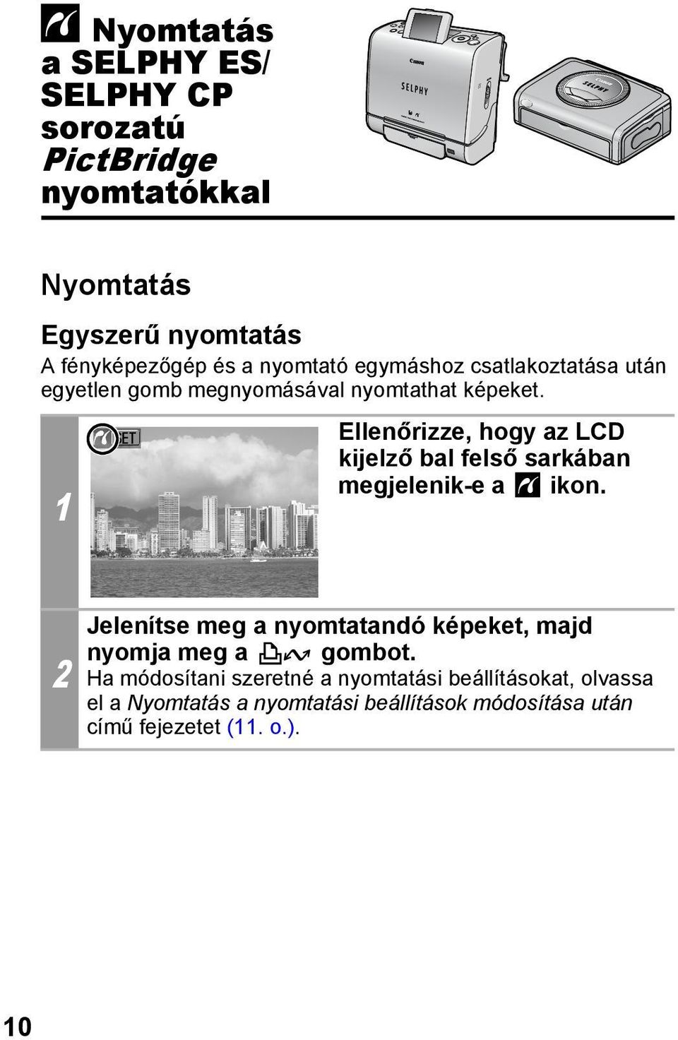 1 Ellenőrizze, hogy az LCD kijelző bal felső sarkában megjelenik-e a ikon.