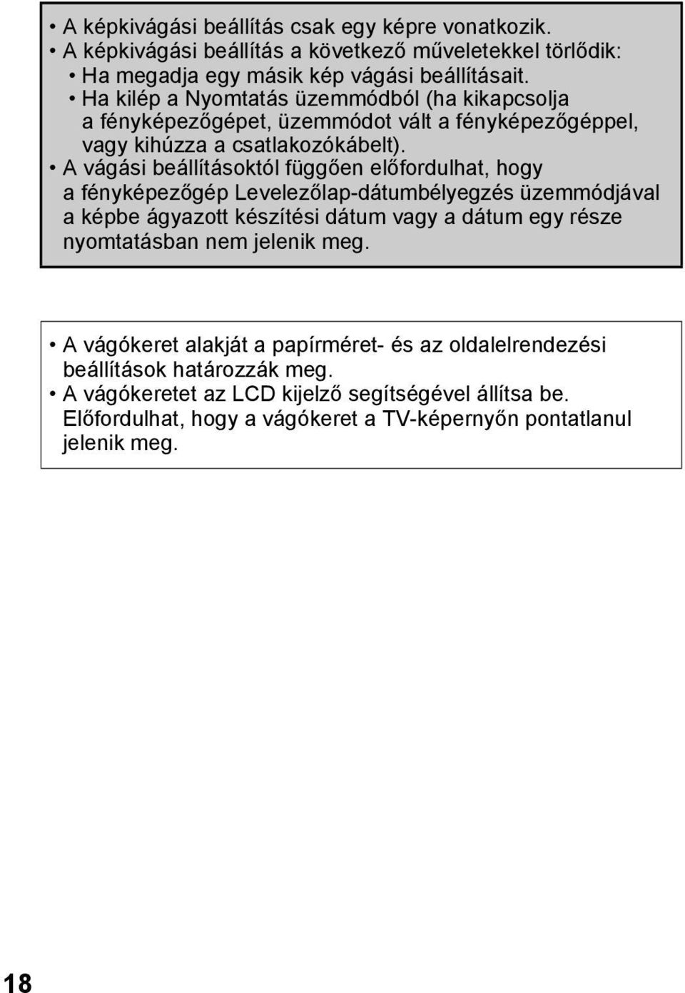 A vágási beállításoktól függően előfordulhat, hogy a fényképezőgép Levelezőlap-dátumbélyegzés üzemmódjával a képbe ágyazott készítési dátum vagy a dátum egy része