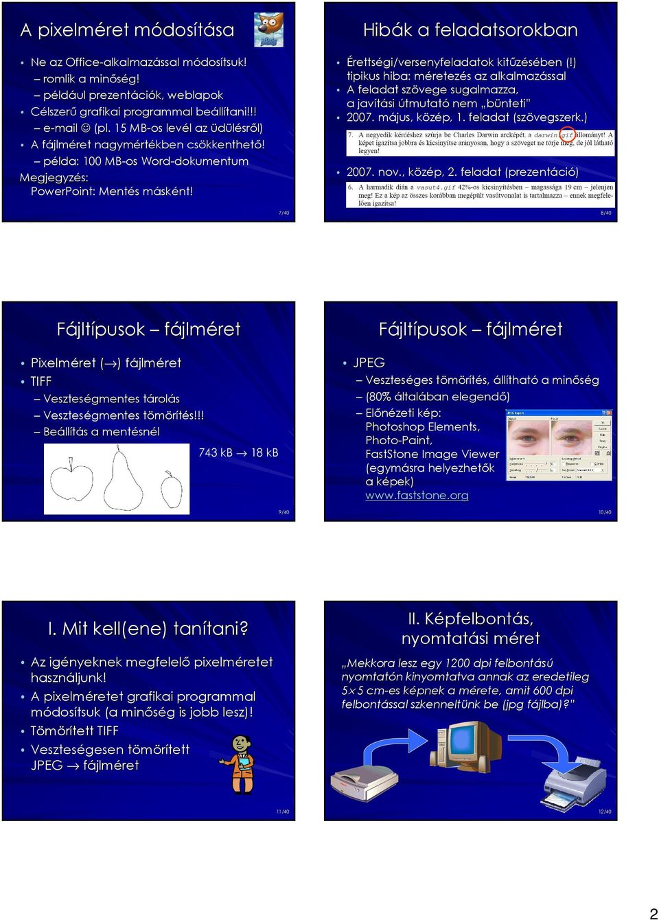 Hibák k a feladatsorokban Érettségi/versenyfeladatok kitőzésében (!) tipikus hiba: méretezm retezés s az alkalmazással A feladat szövege sugalmazza, a javítási útmutató nem bünteti 2007.