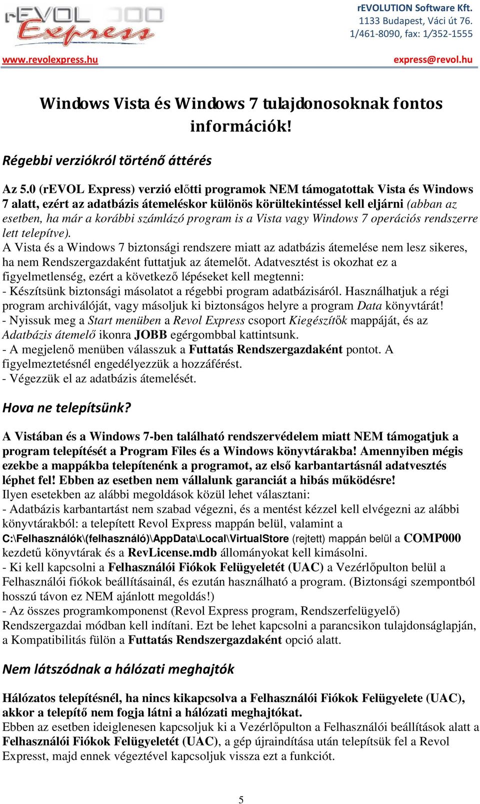 program is a Vista vagy Windows 7 operációs rendszerre lett telepítve).