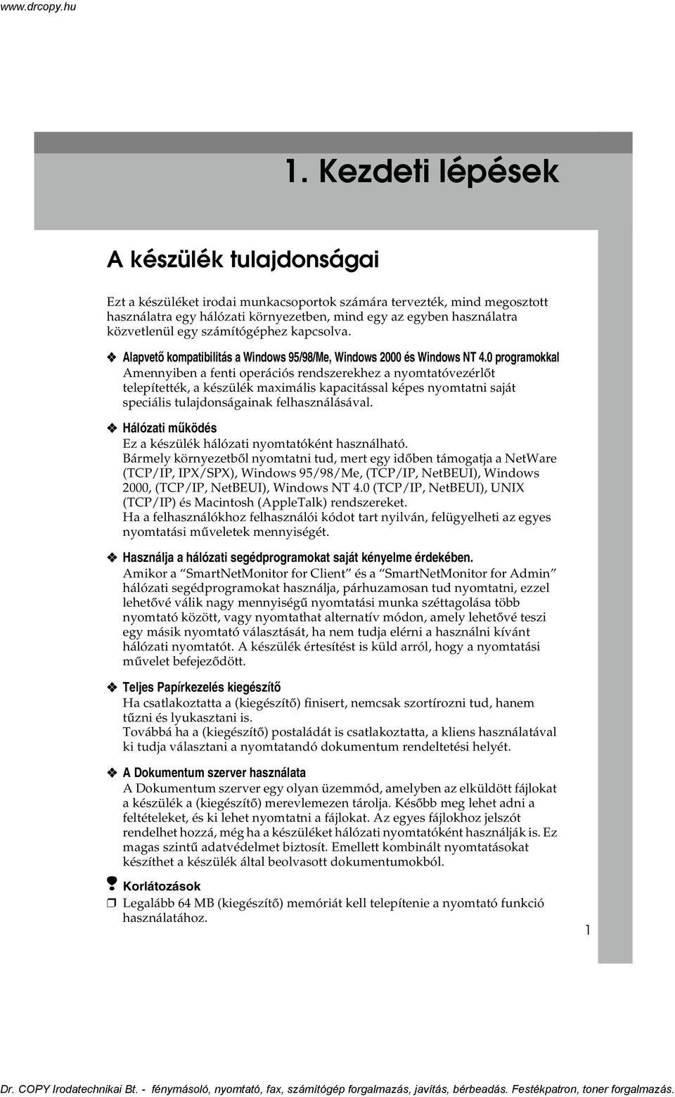 0 programokkal Amennyiben a fenti operációs rendszerekhez a nyomtatóvezérlõt telepítették, a készülék maximális kapacitással képes nyomtatni saját speciális tulajdonságainak felhasználásával.