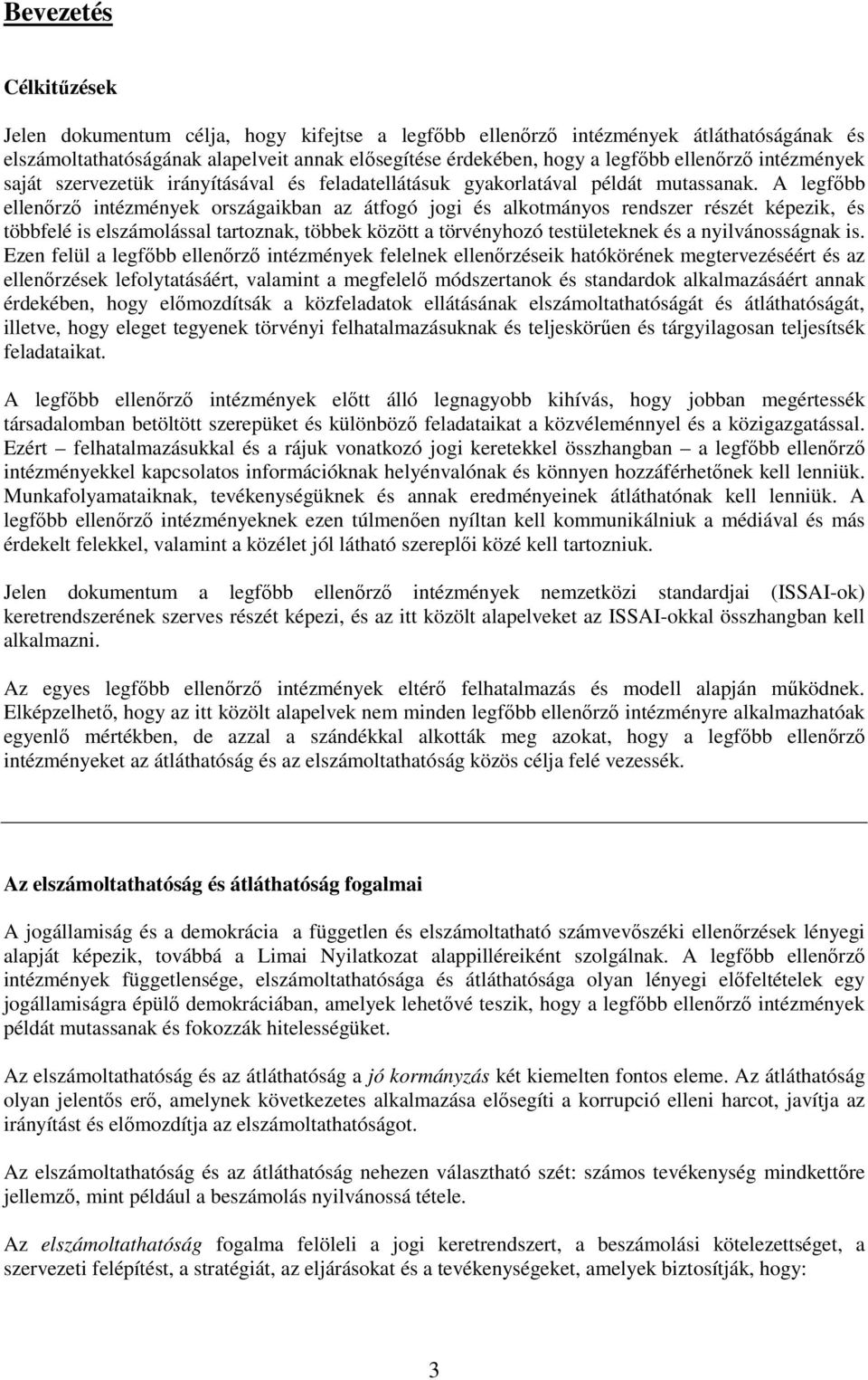 A legfıbb ellenırzı intézmények országaikban az átfogó jogi és alkotmányos rendszer részét képezik, és többfelé is elszámolással tartoznak, többek között a törvényhozó testületeknek és a