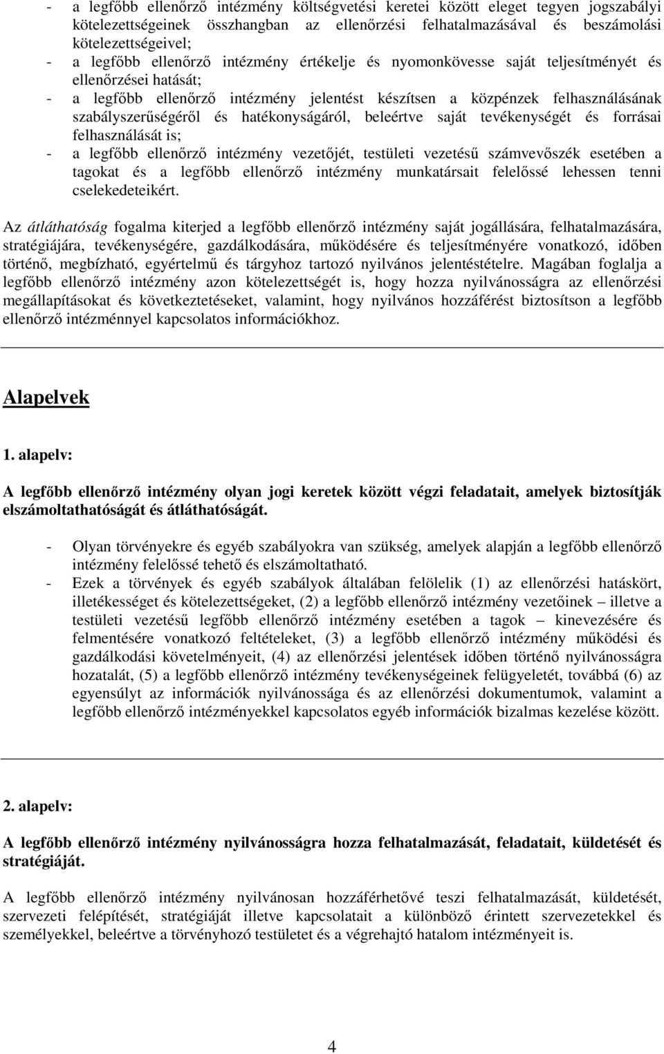 hatékonyságáról, beleértve saját tevékenységét és forrásai felhasználását is; - a legfıbb ellenırzı intézmény vezetıjét, testületi vezetéső számvevıszék esetében a tagokat és a legfıbb ellenırzı