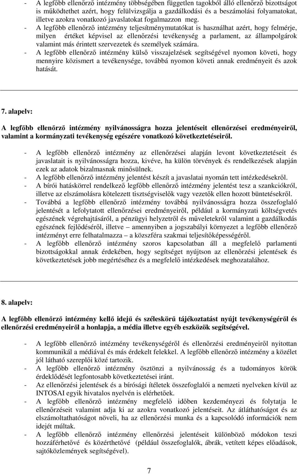 - A legfıbb ellenırzı intézmény teljesítménymutatókat is használhat azért, hogy felmérje, milyen értéket képvisel az ellenırzési tevékenység a parlament, az állampolgárok valamint más érintett