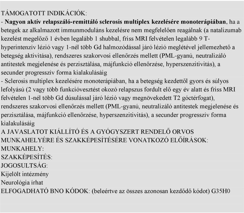 rendszeres szakorvosi ellenőrzés mellett (PML-gyanú, neutralizáló antitestek megjelenése és perzisztálása, májfunkció ellenőrzése, hyperszenzitivitás), a secunder progresszív forma kialakulásáig -