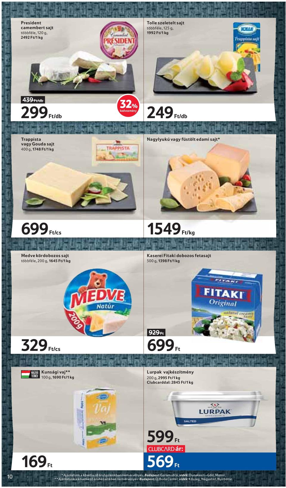 Ft/cs 929 Ft 699 Ft Kunsági vaj** 100 g, 1690 Ft/1 kg Lurpak vajkészítmény 200 g, 2995 Ft/1 kg Clubcarddal: 2845 Ft/1 kg 10 169 Ft 599 Ft ár: 569 Ft * Ajánlatunk a következő