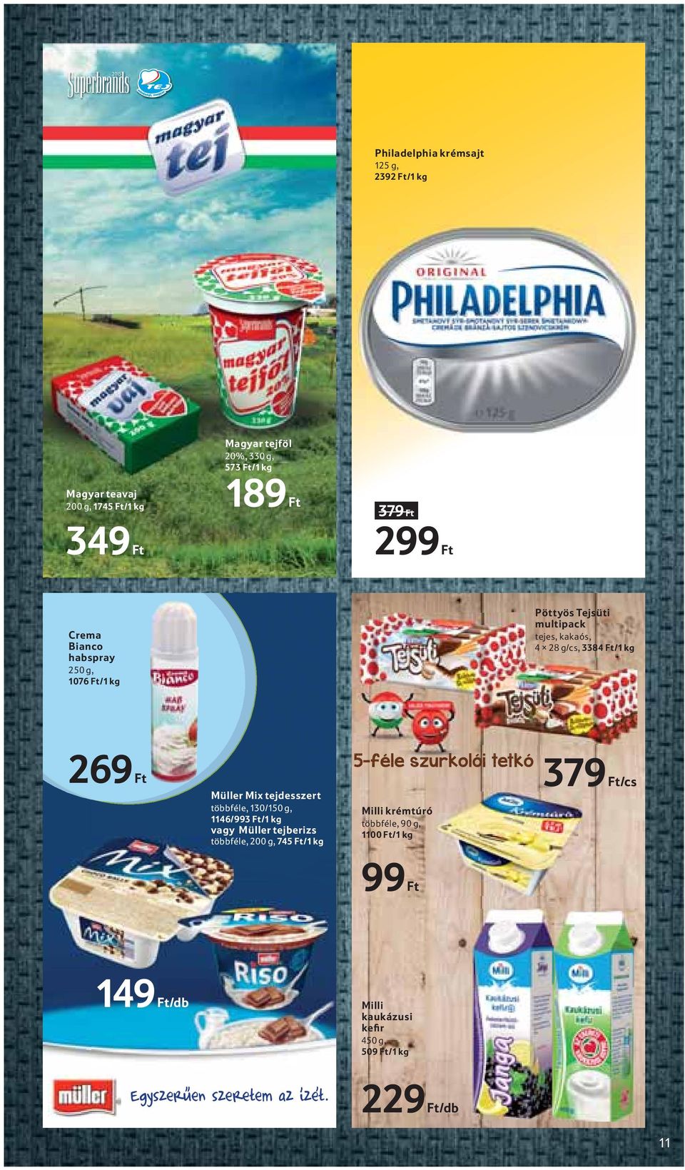 tejdesszert többféle, 130/150 g, 1146/993 Ft/1 kg vagy Müller tejberizs többféle, 200 g, 745 Ft/1 kg 5-féle szurkolói tetkó Milli
