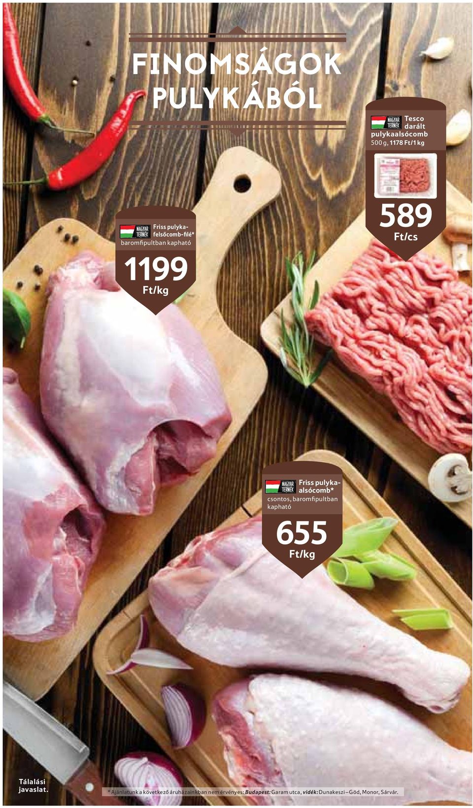 pulykaalsócomb* csontos, baromfipultban kapható 655 Ft/kg Tálalási javaslat.