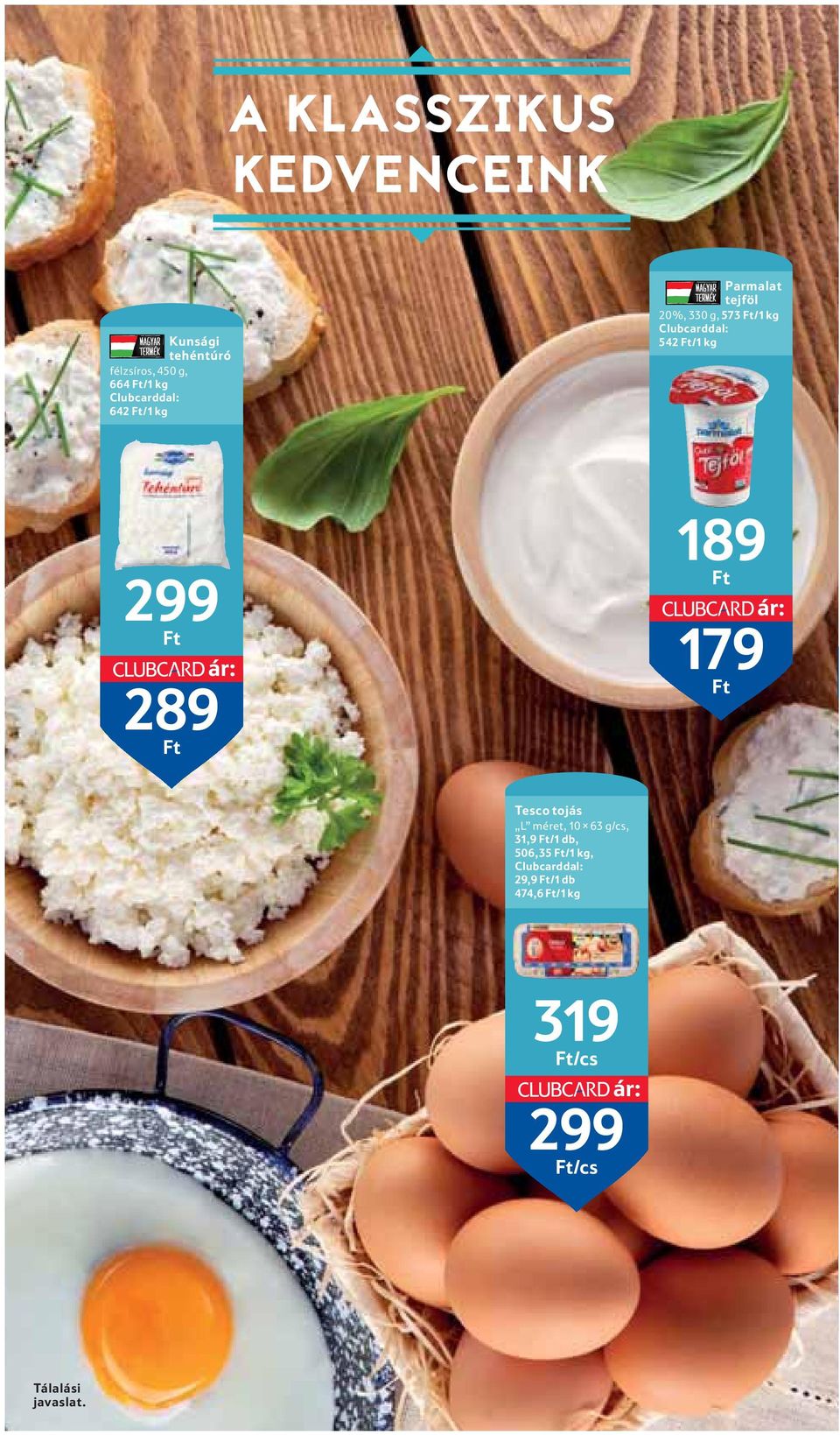 ár: 289 Ft 189 Ft ár: 179 Ft Tesco tojás L méret, 10 63 g/cs, 31,9 Ft/1 db, 506,35