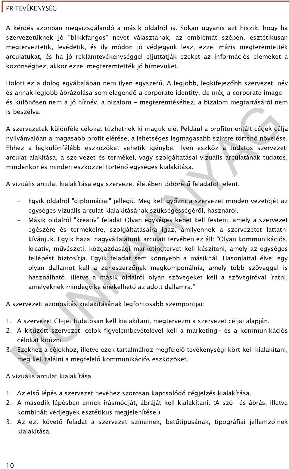 megteremtették arculatukat, és ha jó reklámtevékenységgel eljuttatják ezeket az információs elemeket a közönséghez, akkor ezzel megteremtették jó hírnevüket.