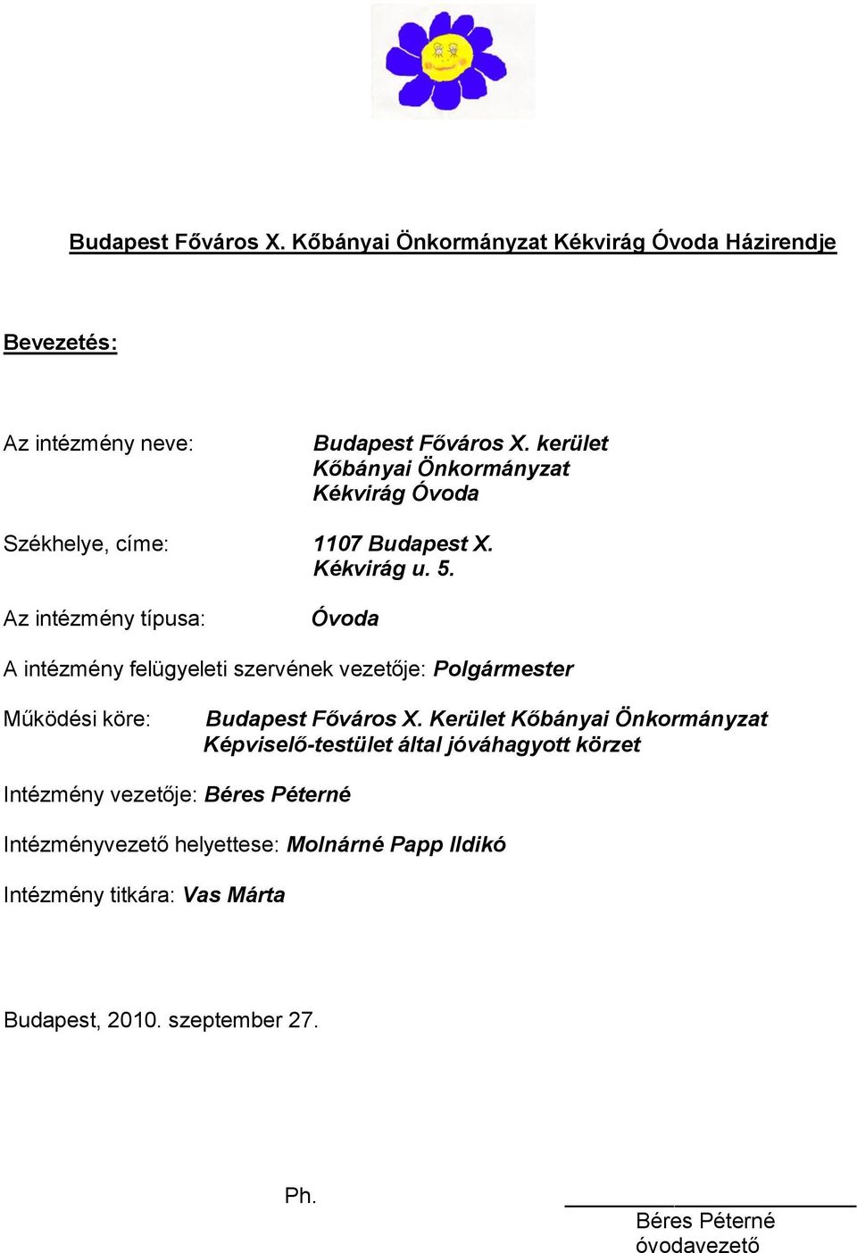 Az intézmény típusa: Óvda A intézmény felügyeleti szervének vezetője: Plgármester Működési köre: Budapest Fővárs X.