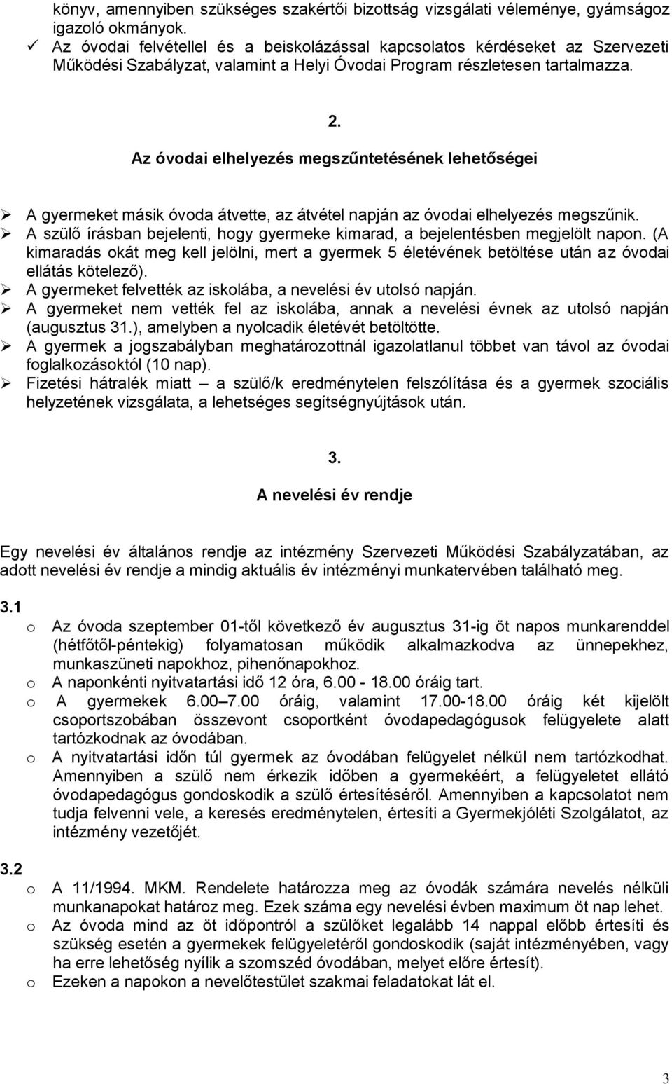 Az óvdai elhelyezés megszűntetésének lehetőségei A gyermeket másik óvda átvette, az átvétel napján az óvdai elhelyezés megszűnik.