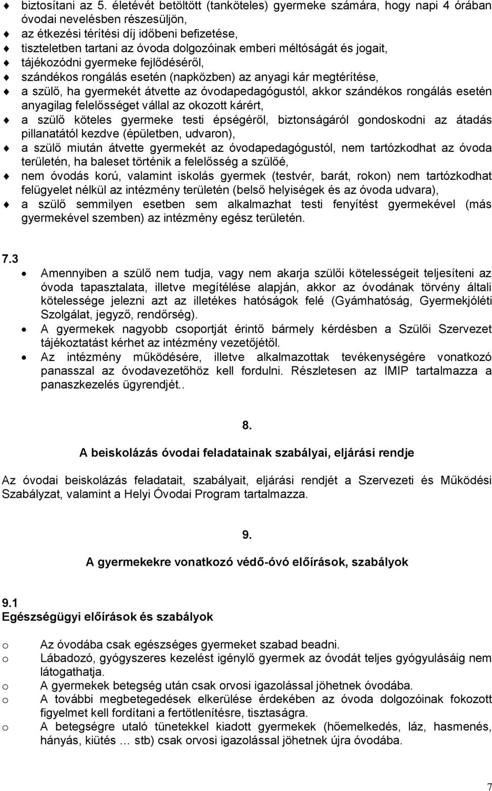 és jgait, tájékzódni gyermeke fejlődéséről, szándéks rngálás esetén (napközben) az anyagi kár megtérítése, a szülő, ha gyermekét átvette az óvdapedagógustól, akkr szándéks rngálás esetén anyagilag