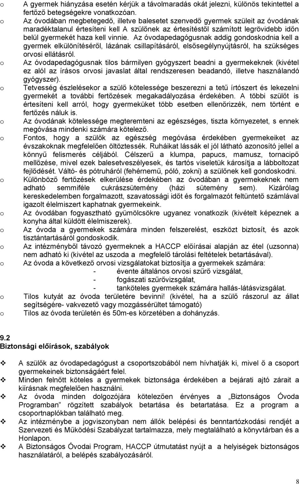 Az óvdapedagógusnak addig gndskdnia kell a gyermek elkülönítéséről, lázának csillapításáról, elsősegélynyújtásról, ha szükséges rvsi ellátásról.