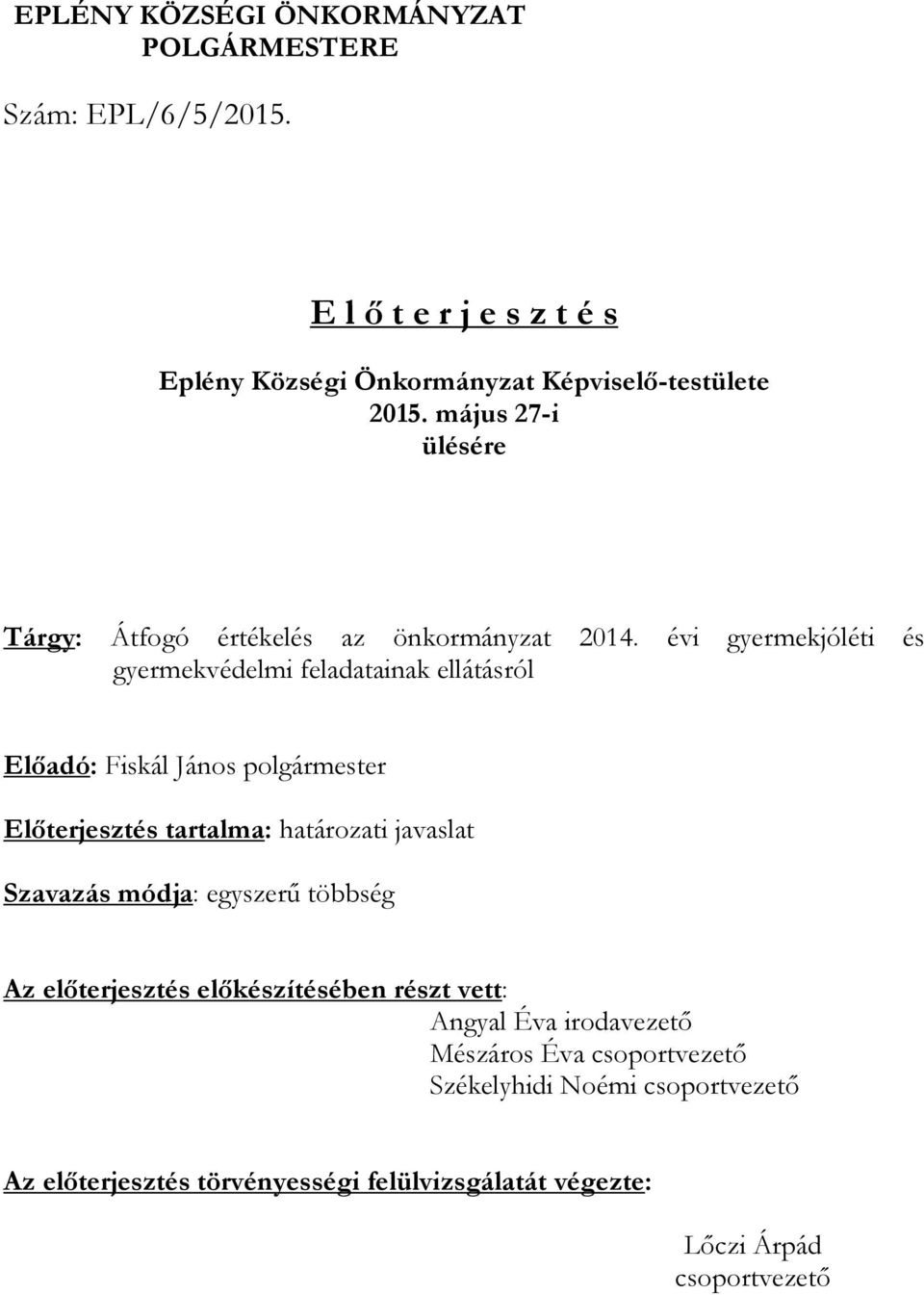 évi gyermekjóléti és gyermekvédelmi feladatainak ellátásról Előadó: Fiskál János polgármester Előterjesztés tartalma: határozati javaslat Szavazás