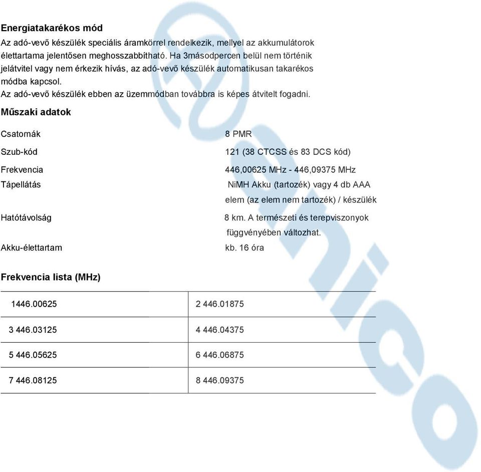 Az adó-vevő készülék ebben az üzemmódban továbbra is képes átvitelt fogadni.