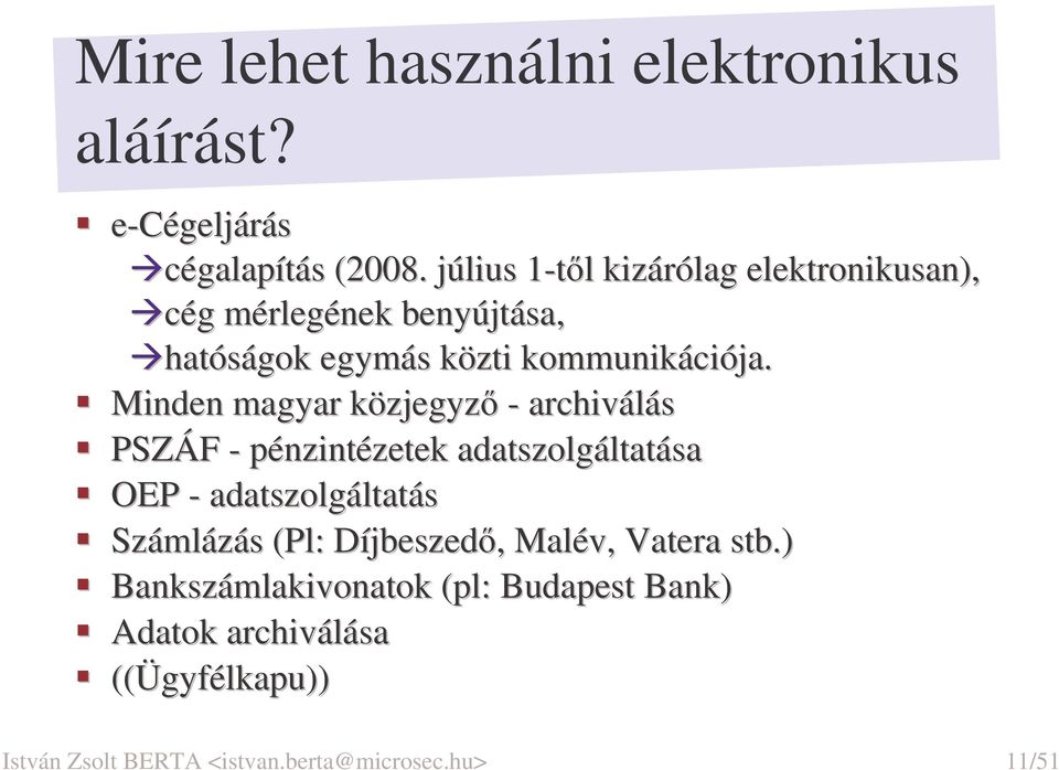 Minden magyar közjegyz - archiválás PSZÁF - pénzintézetek adatszolgáltatása OEP - adatszolgáltatás Számlázás (Pl(