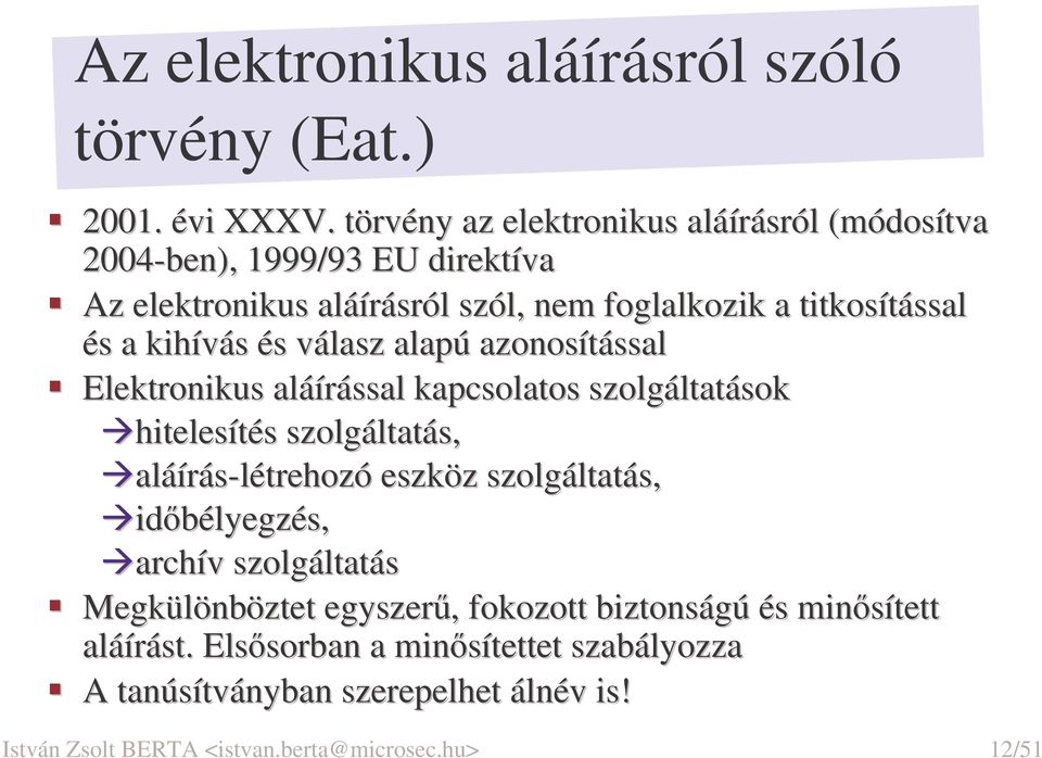 kihívás és válasz alapú azonosítással Elektronikus aláírással kapcsolatos szolgáltatások hitelesítés szolgáltatás, aláírás-létrehozó létrehozó eszköz