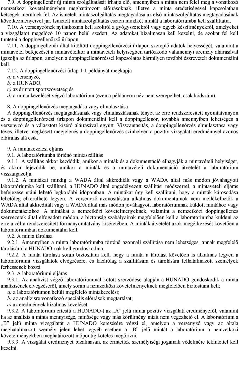 Ismételt mintaszolgáltatás esetén mindkét mintát a laboratóriumba kell szállíttatni. 7.10.